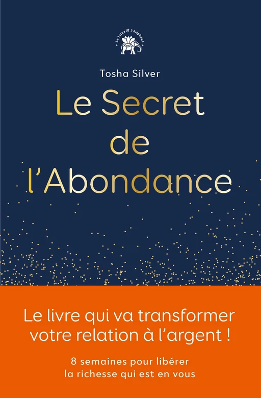 Le secret de l'abondance - Tosha Silver - Le lotus et l'éléphant