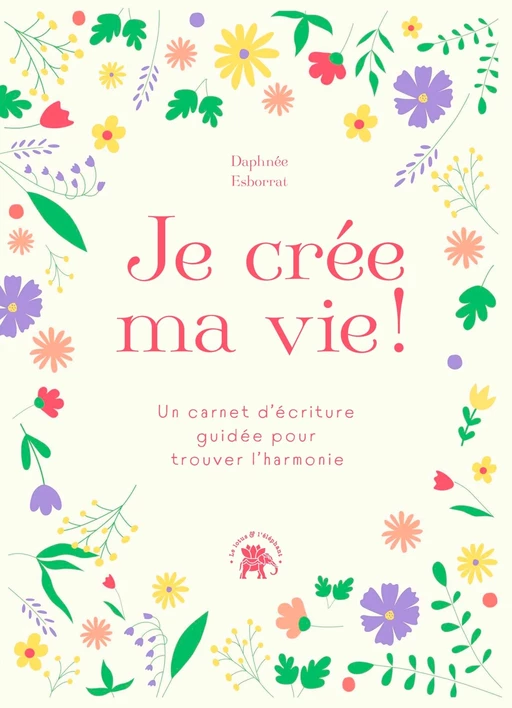 Je crée ma vie - Daphnée Esborrat - Le lotus et l'éléphant