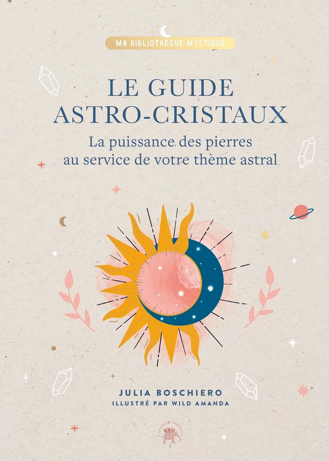 Le guide astro-cristaux - Julia Boschiero - Le lotus et l'éléphant