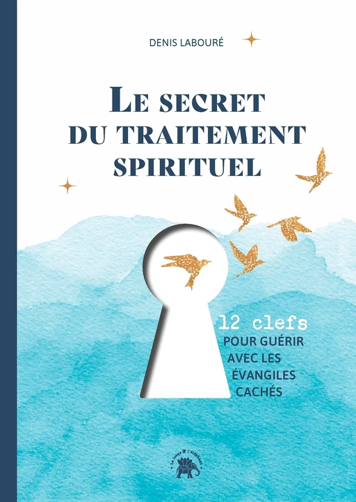 Le secret du traitement spirituel - Denis Labouré - Le lotus et l'éléphant