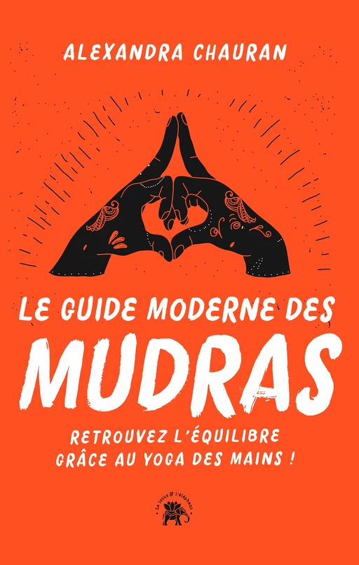 Le guide moderne des Mudras - Alexandra Chauran - Le lotus et l'éléphant