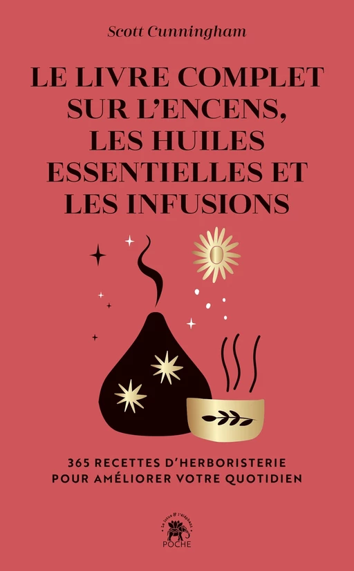 Le Livre complet sur l'encens, les huiles essentielles et les infusions - Scott Cunningham - Le lotus et l'éléphant