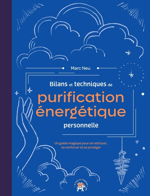 Bilans et techniques de purification énergétique personnelle - Marc Neu - Le lotus et l'éléphant