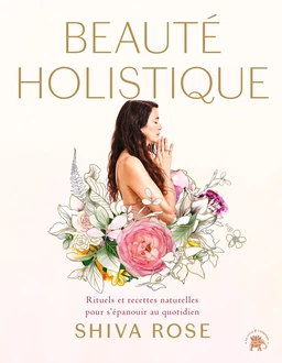 Beauté holistique - Shiva Rose - Le lotus et l'éléphant