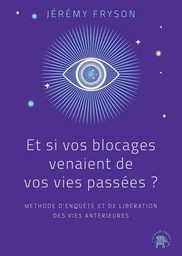 Et si vos blocages venaient de vos vies passées ?